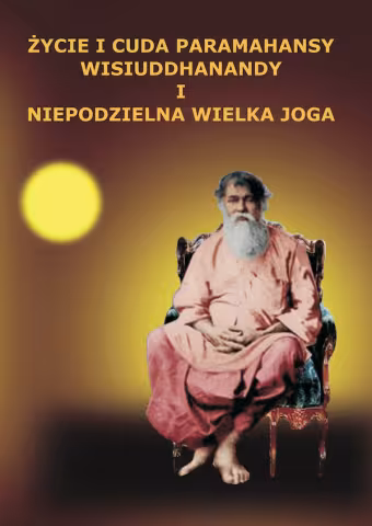 Życie i cuda paramahansy Wisiuddhanandy i Niepodzielna Wielka Joga okładka